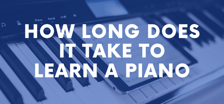 How Long does it take to Learn a Piano Depends On Your Dedication-Tips