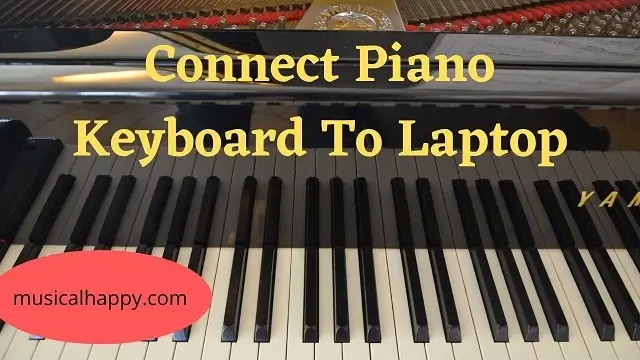 How To Connect Piano Keyboard To Laptop-Easy and Quick Guide