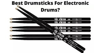 What Drumsticks Are Best For Electronic Drums