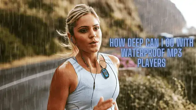 How Deep Can I Go with Waterproof MP3 Players?