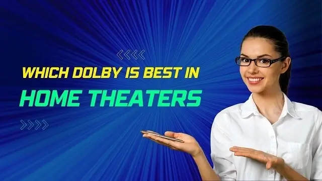 Which Dolby is Best in Home Theater?